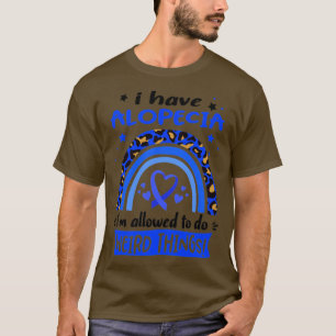 I Have Alopecia i am allowed to do Weird Things1 T-Shirt