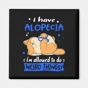 I have Alopecia i am allowed to do Weird Things! 1 Magnet