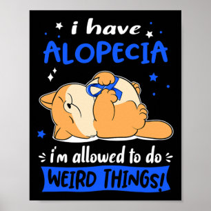I have Alopecia i am allowed to do Weird Things! 1 Poster