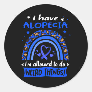 I have Alopecia i am allowed to do Weird Things!  Classic Round Sticker