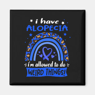 I have Alopecia i am allowed to do Weird Things! Magnet
