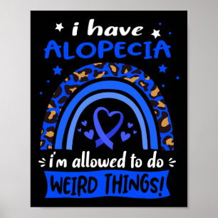 I have Alopecia i am allowed to do Weird Things! Poster