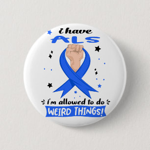 I Have ALS I'm Allowed To Do Weird Things 6 Cm Round Badge