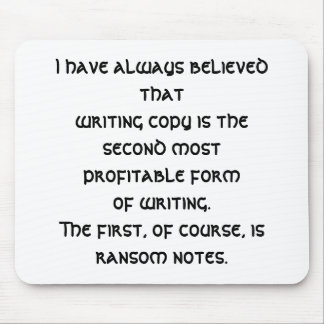 I have always believed that (a copywriter funny) mouse pad