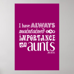 I Have Always Maintained THe Importance of Aunts Poster