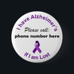I have Alzheimer’s Please Call if I'm Lost Badge<br><div class="desc">I have Alzheimer’s Please Call if I'm Lost Badge. This badge is customizable. Please enter the phone number you want to be printed on your badge.</div>