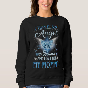 I Have An Angel In Heaven I Call Her My Mummy Sweatshirt
