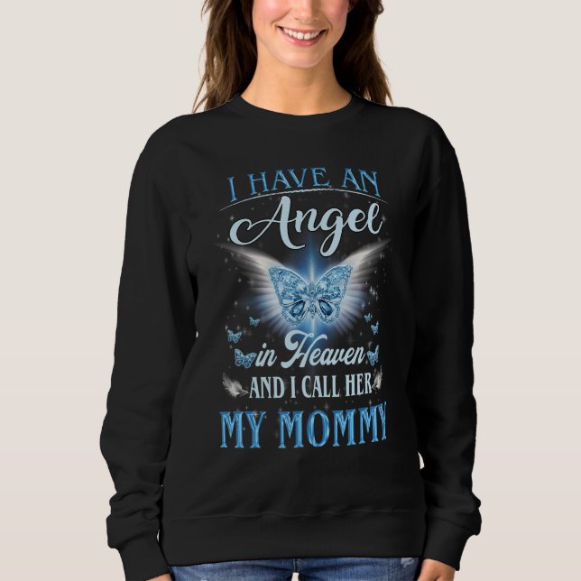 I Have An Angel In Heaven I Call Her My Mummy Sweatshirt (Front)
