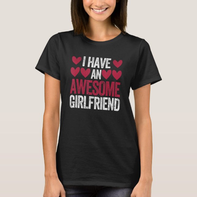 I Have An Awesome Girlfriend Cute Valentines Day C T-Shirt (Front)