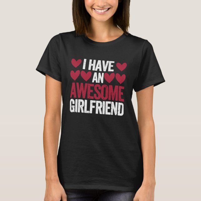 I Have An Awesome Girlfriend Cute Valentines Day C T-Shirt (Front)