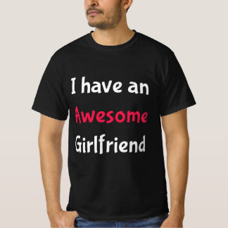 I Have an Awesome Girlfriend T-Shirt
