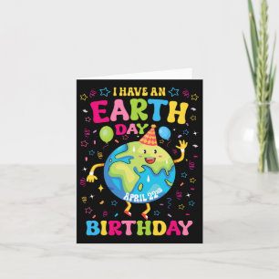 I Have An Earth Day Birthday April 22nd Birthday P Card