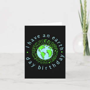 I Have An Earth Day Birthday  Card