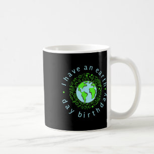 I Have An Earth Day Birthday  Coffee Mug