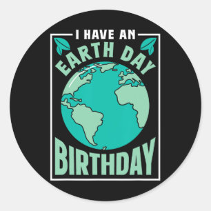 I Have An Earth Day Birthday Conservation Nature S Classic Round Sticker
