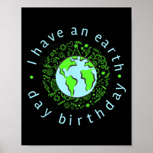 I Have An Earth Day Birthday Poster