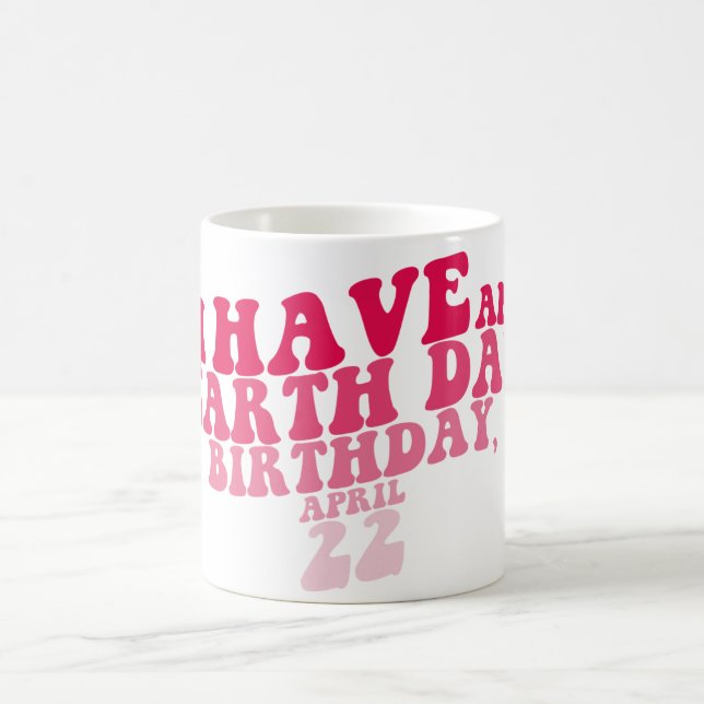 I Have an Earth Day Coffee Mug (Center)