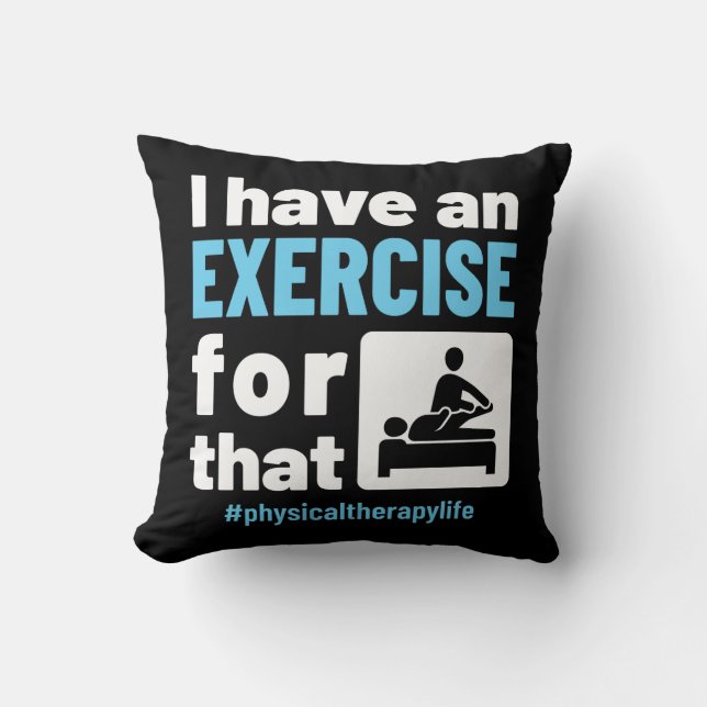 I Have an Exercise for That Physical Therapy PT Cushion (Front)