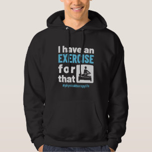 I Have an Exercise for That Physical Therapy PT Hoodie