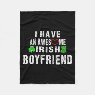 I Have An Irish Boyfriend - Awesome Valentines Day Fleece Blanket
