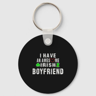 I Have An Irish Boyfriend - Awesome Valentines Day Key Ring