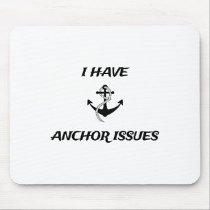 I Have Anchor Issues Funny Boat Captain Boating  Mouse Pad
