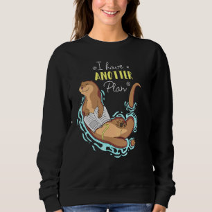 I Have Anotter Plan Otter Puns Sweatshirt