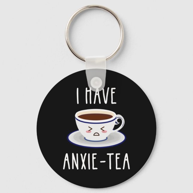 I Have Anxie-Tea Key Ring (Front)