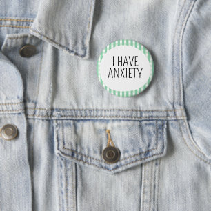 I have Anxiety 6 Cm Round Badge