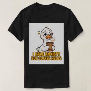 I Have Anxiety But Coffee Helps Funny T-Shirt