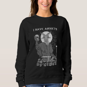 I Have Anxiety I Satanic Verses Sweatshirt