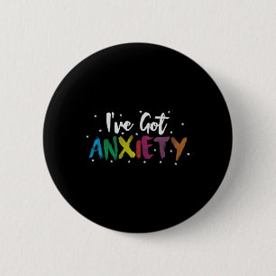 I Have Anxiety Stress Awareness Gift 6 Cm Round Badge