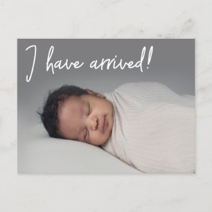I have arrived Baby Photo Birth Announcement Postcard