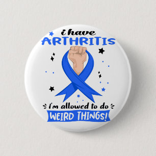 I Have Arthritis I'm Allowed To Do Weird Things  6 Cm Round Badge