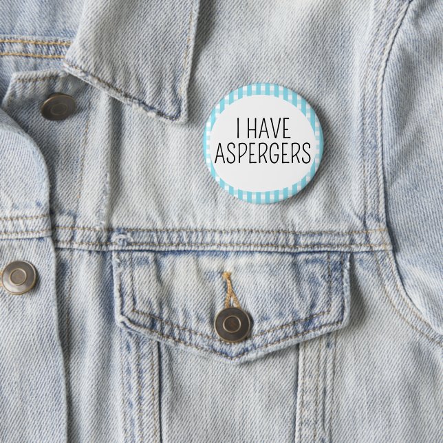 I Have Aspergers 6 Cm Round Badge (In Situ)