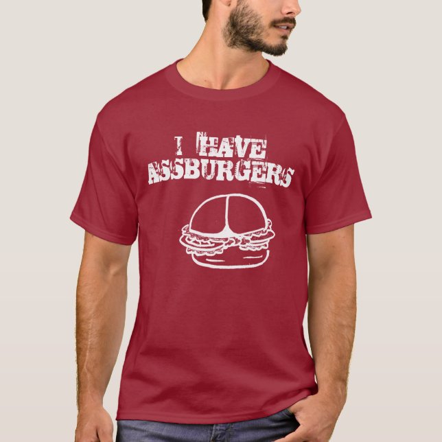 I   HAVE ASSBURGERS T-Shirt (Front)