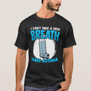 I Have Asthma Inhaler Respiratory Asthma Allergy A T-Shirt
