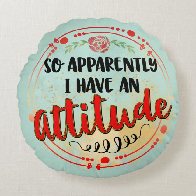 I Have Attitude Funny Quote Sarcastic Humour Round Cushion (Front)