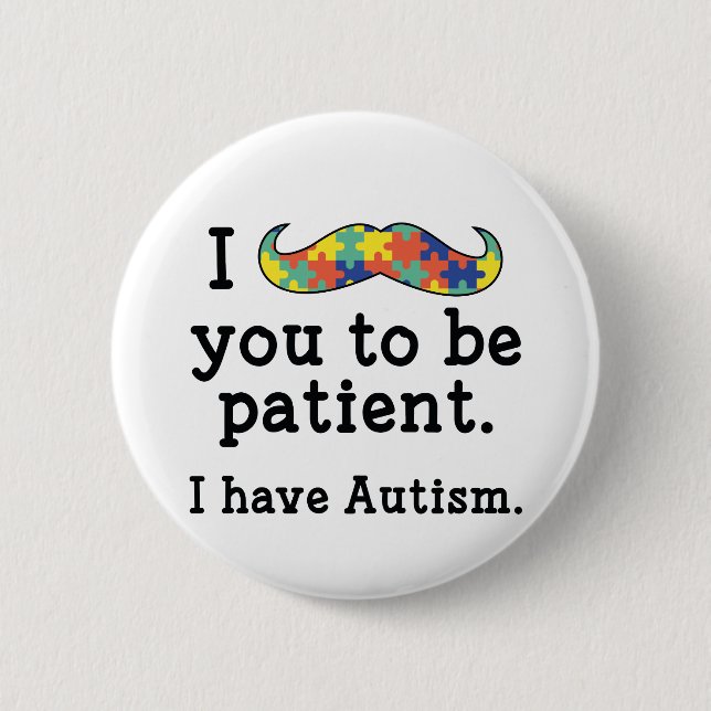 I Have Autism 6 Cm Round Badge (Front)