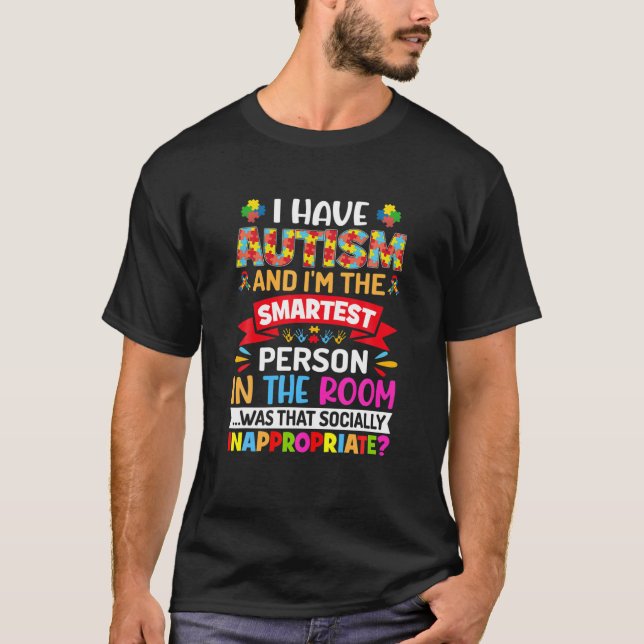 I Have Autism And I'm The Smartest Person - Autism T-Shirt (Front)