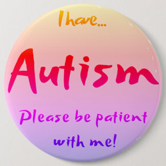 "I have AUTISM..." Autism Awareness 6 Cm Round Badge