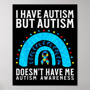 I Have Autism But Autism Doesn't Have Me Autism Aw Poster