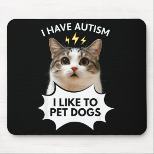 I have autism i like to pet dogs ironic cat meme mouse pad
