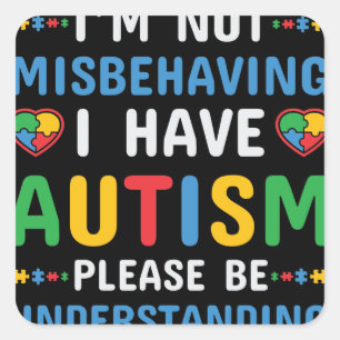 I Have Autism I’m Not Misbehaving Square Sticker
