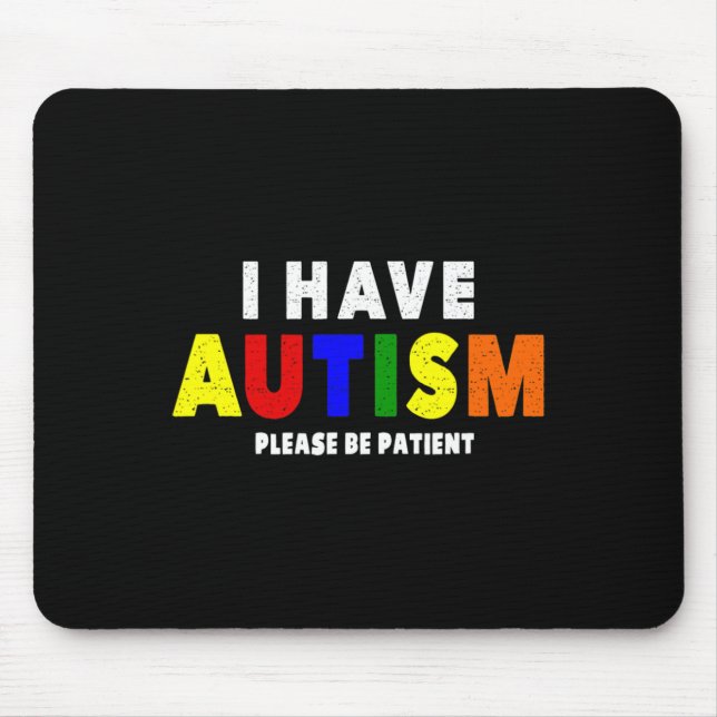 I Have Autism Please Be Patient  Mouse Pad (Front)