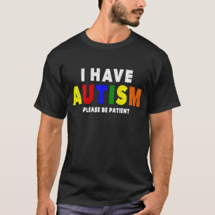I Have Autism Please Be Patient T-Shirt