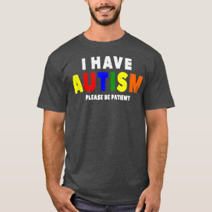 I Have Autism Please Be Patient  T-Shirt