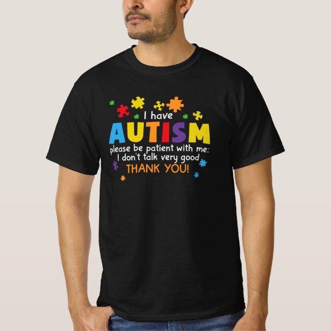 I Have Autism Please Be Patient with Me T-Shirt (Front)