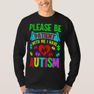 I Have Autism Please Patient Teenager Kid Women Me T-Shirt