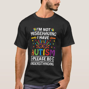 I Have Autism, Please Understand Support Autism Aw T-Shirt